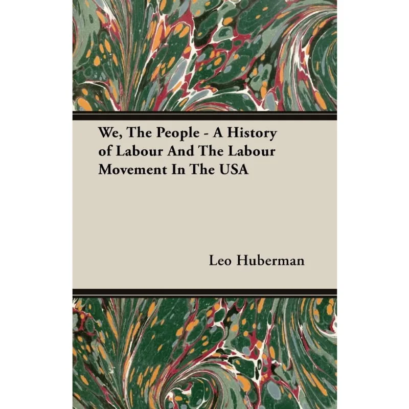 We, The People - A History of Labour And The Labour Movement In The usa