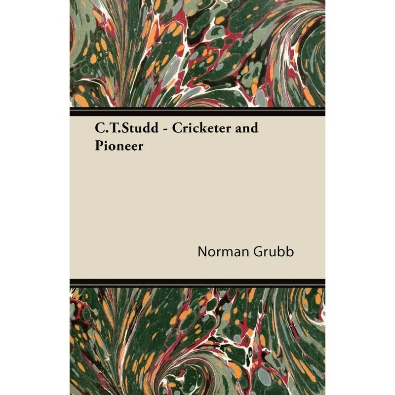 C.T.Studd - Cricketer and Pioneer