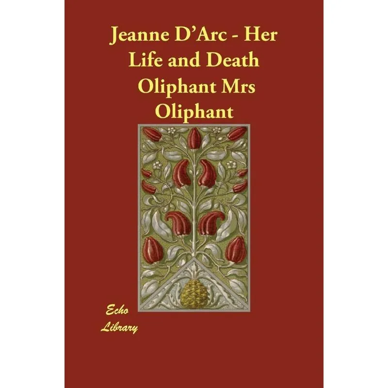 Jeanne DArc - Her Life and Death