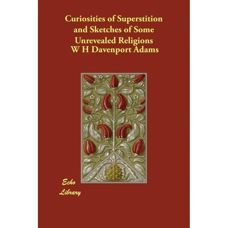 Curiosities of Superstition and Sketches of Some Unrevealed Religions