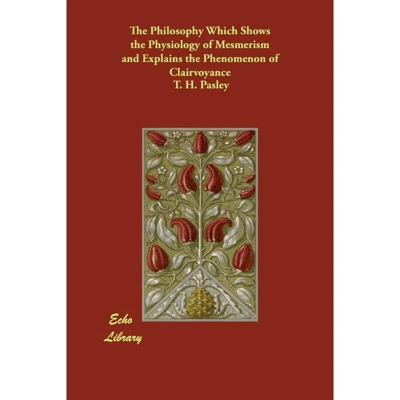 The Philosophy Which Shows the Physiology of Mesmerism and Explains the Phenomenon of Clairvoyance