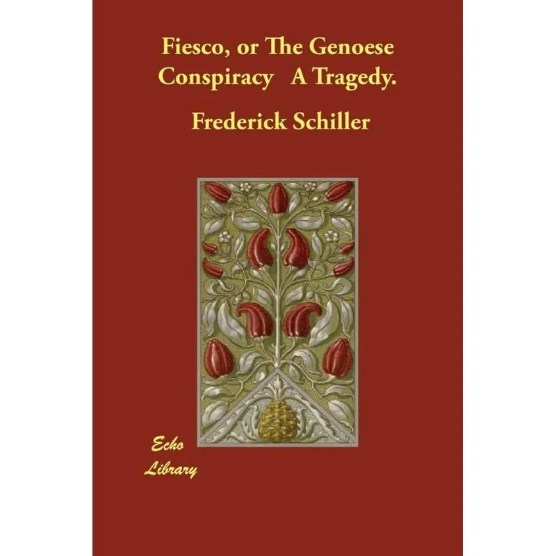 Fiesco, or The Genoese Conspiracy A Tragedy.