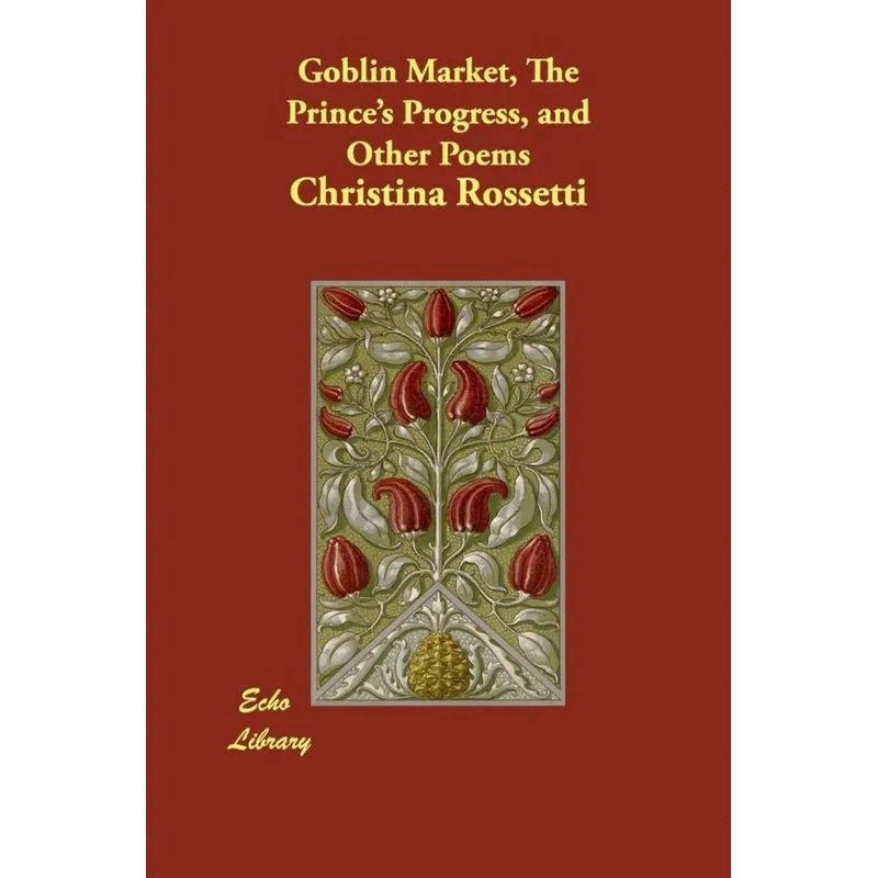 Goblin Market, The Princes Progress, and Other Poems