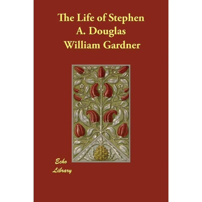 The Life of Stephen A. Douglas