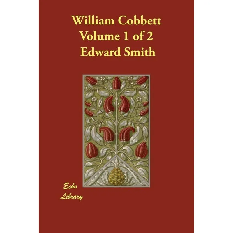 William Cobbett Volume 1 of 2