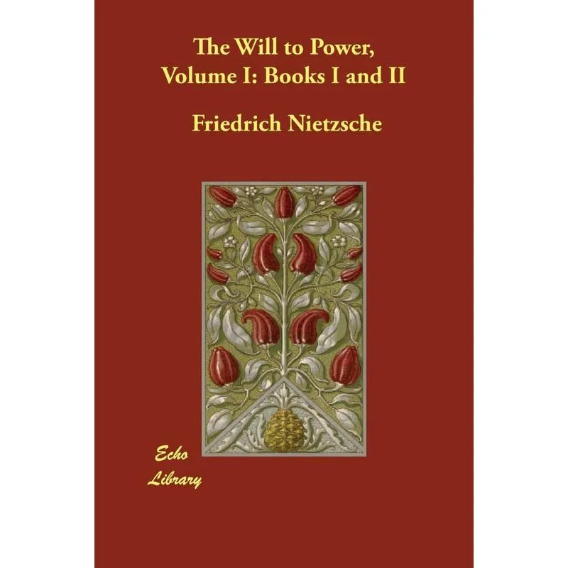 The Will to Power, Volume I