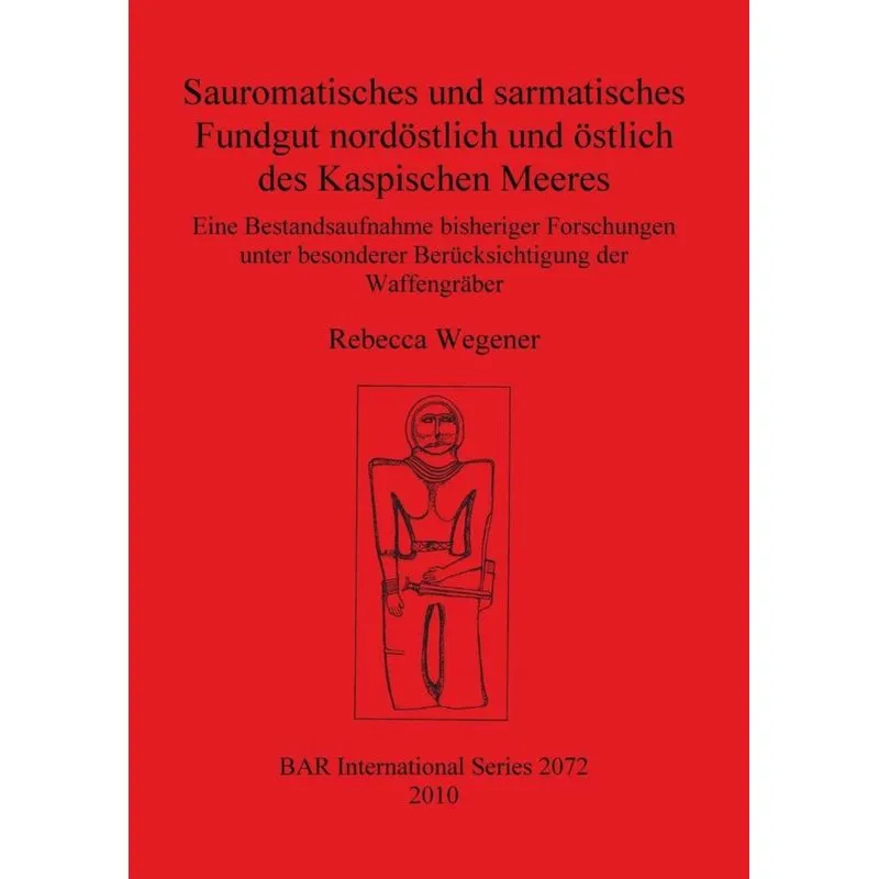 Sauromatisches und sarmatisches Fundgut nordöstlich und östlich des Kaspischen Meeres