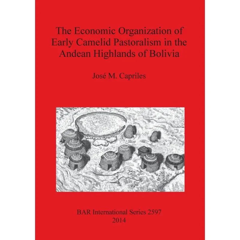 The Economic Organization of Early Camelid Pastoralism in the Andean Highlands of Bolivia