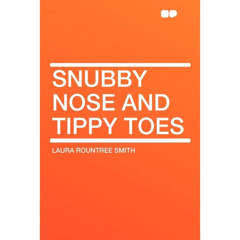 Snubby Nose and Tippy Toes