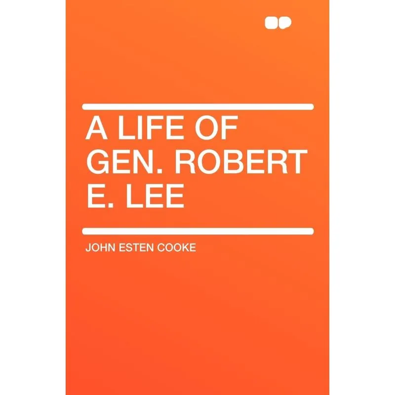 A Life of Gen. Robert E. Lee