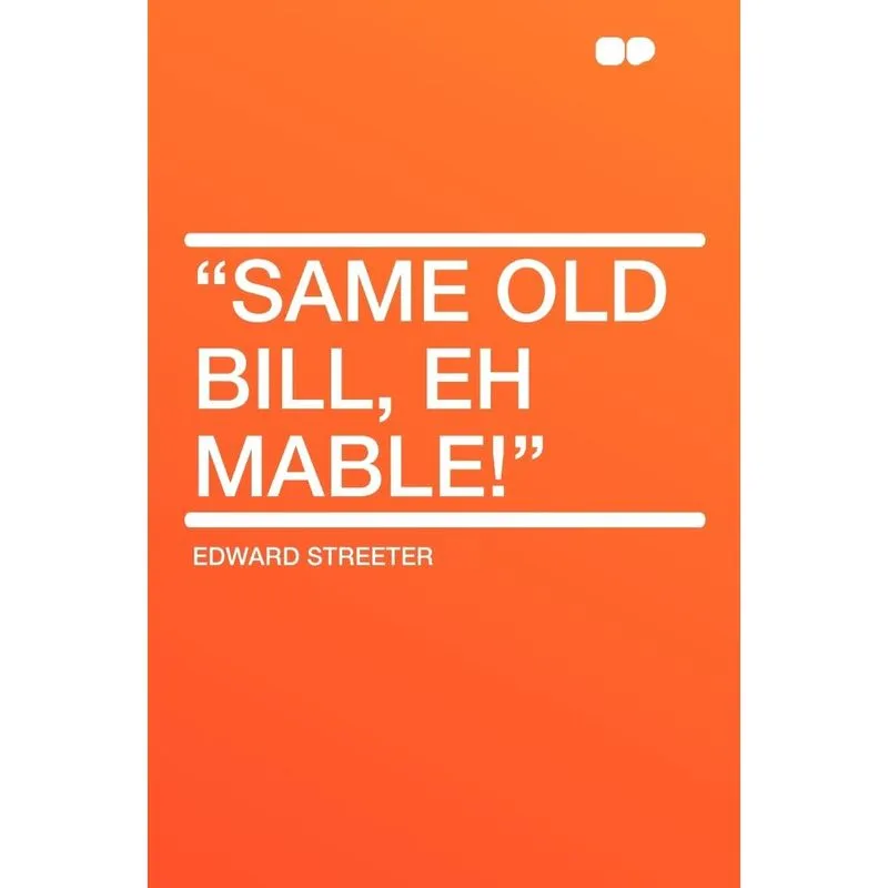 Same old Bill, eh Mable!