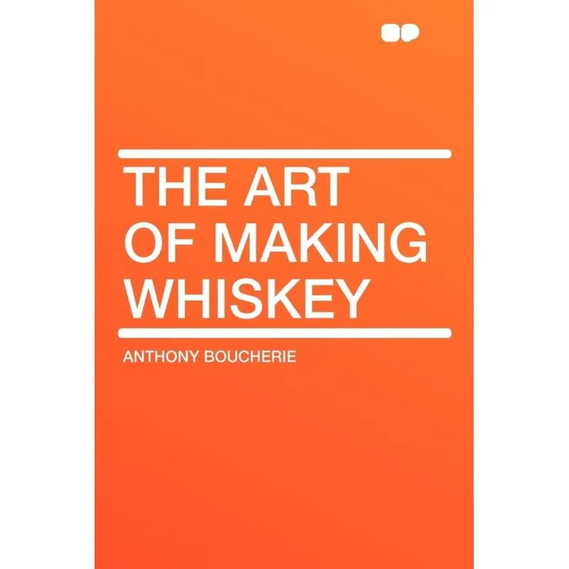 The Art of Making Whiskey