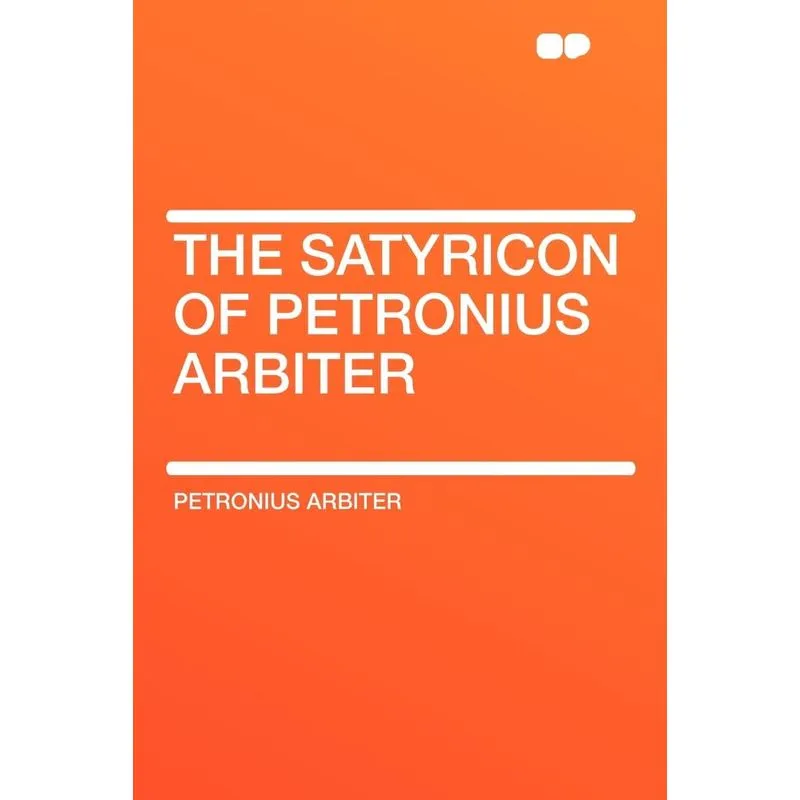 The Satyricon of Petronius Arbiter