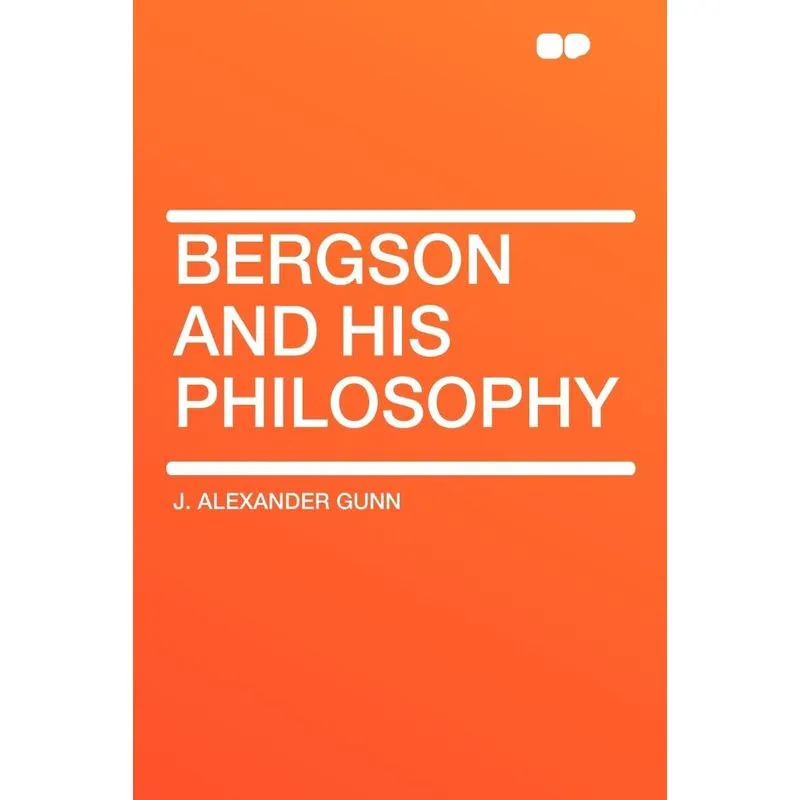 Bergson and His Philosophy