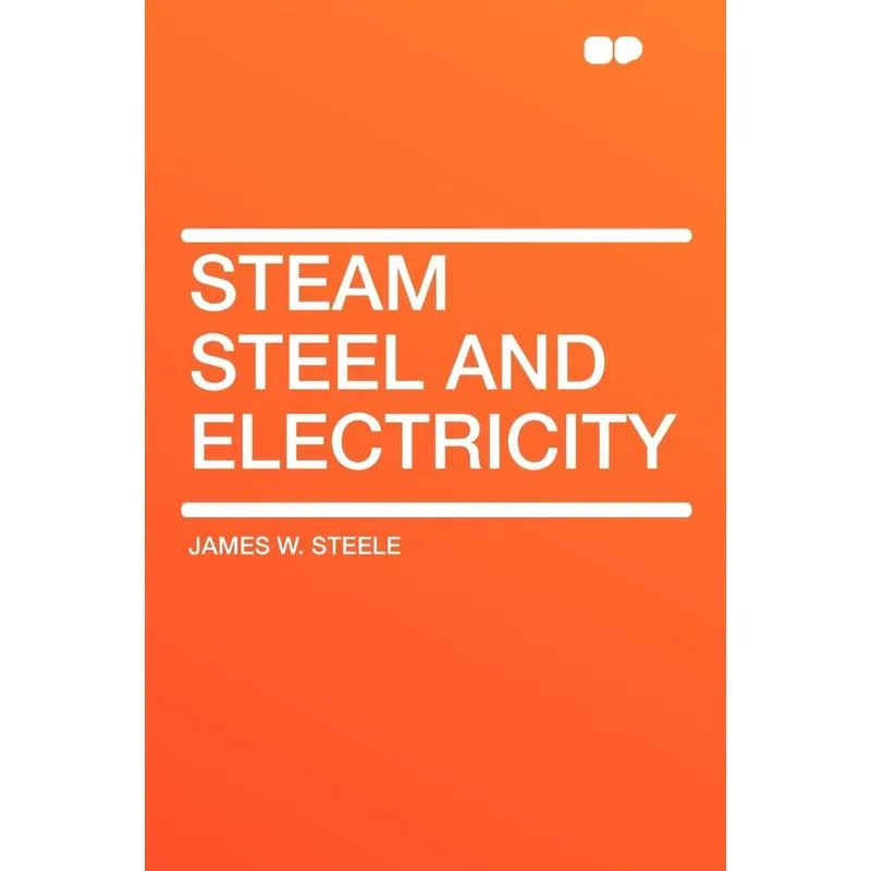 Steam Steel and Electricity