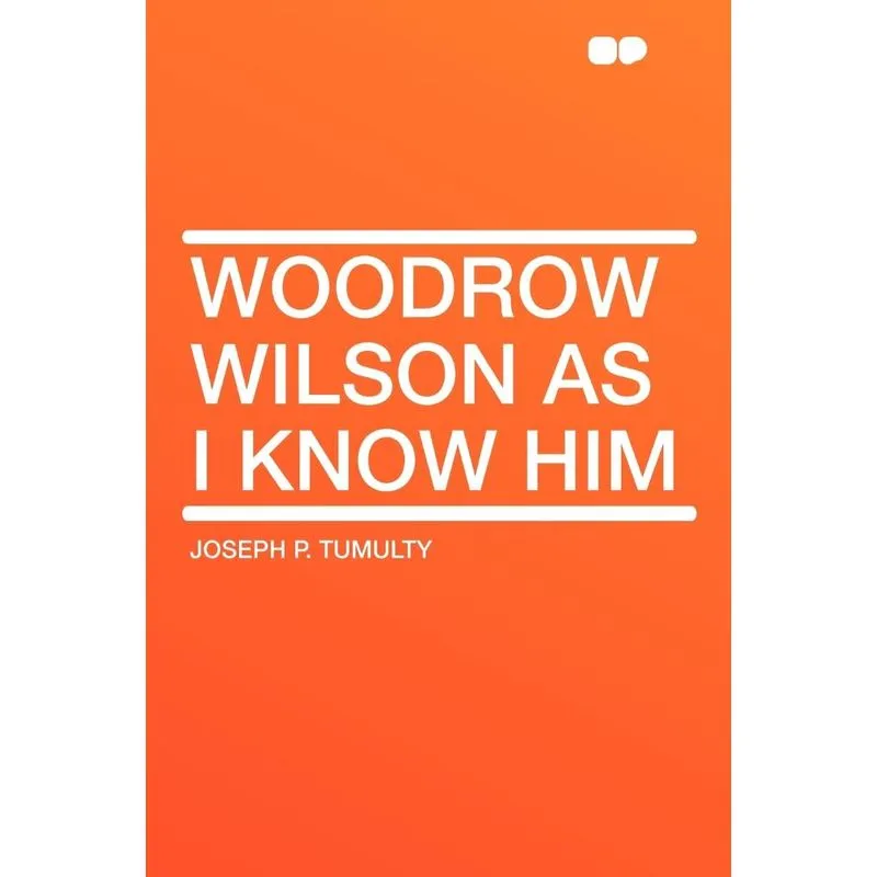 Woodrow Wilson as I Know Him