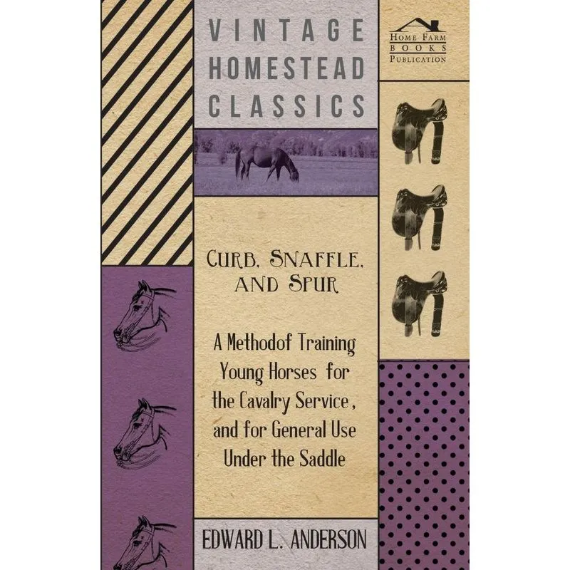 Curb, Snaffle, And Spur - A Method Of Training Young Horses