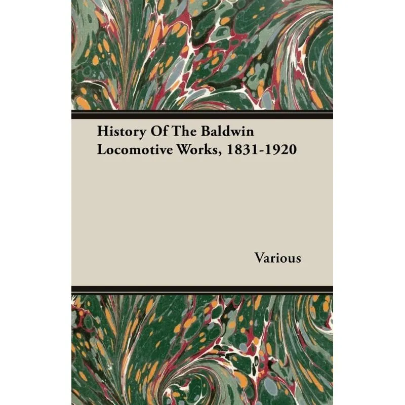 History Of The Baldwin Locomotive Works, 1831-1920