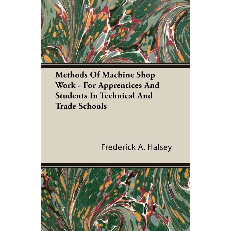 Methods Of Machine Shop Work - For Apprentices And Students