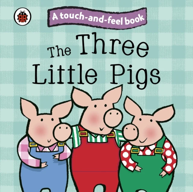 Three Little Pigs: Ladybird Touch and Feel Fairy Tales, The