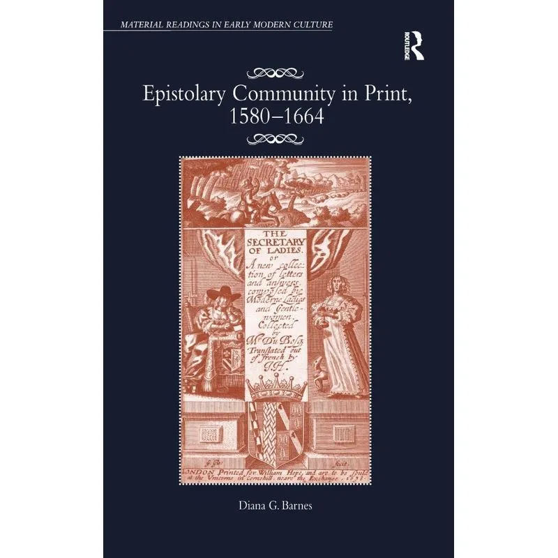Epistolary Community in Print, 1580-1664