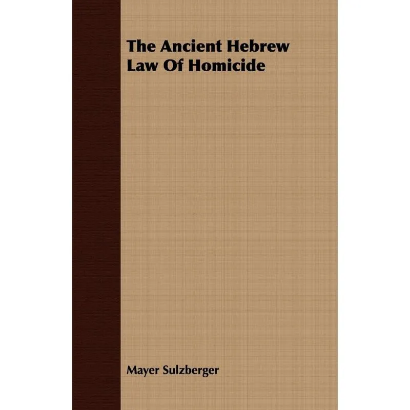 The Ancient Hebrew Law Of Homicide