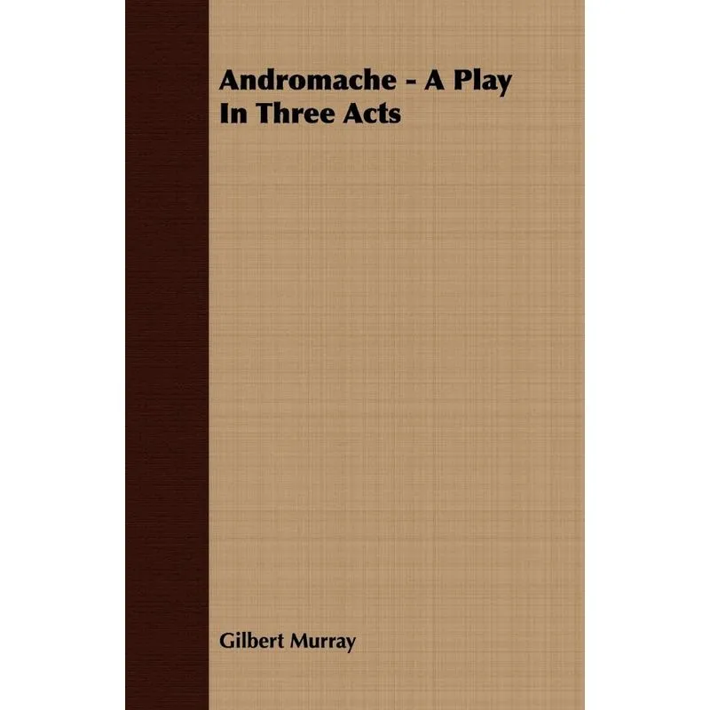 Andromache - A Play In Three Acts