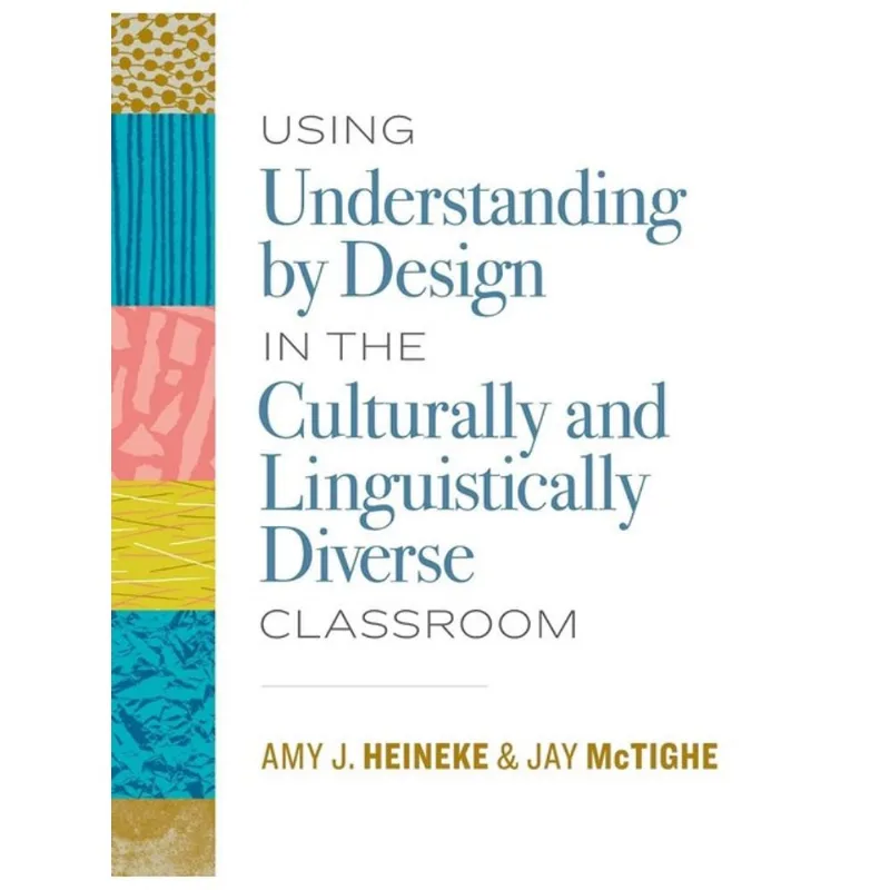USING UNDERSTANDING BY DESIGN IN THE CULTURALLY AND LINGUISTICALLY DIVERSE CLASSROOM