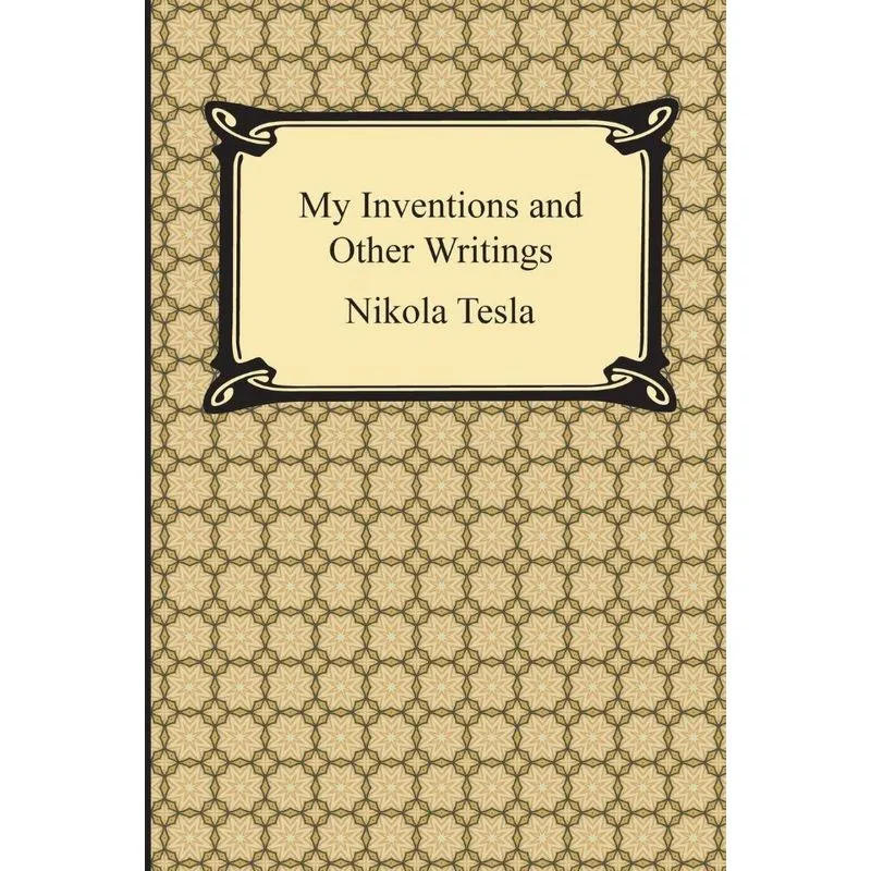 My Inventions and Other Writings