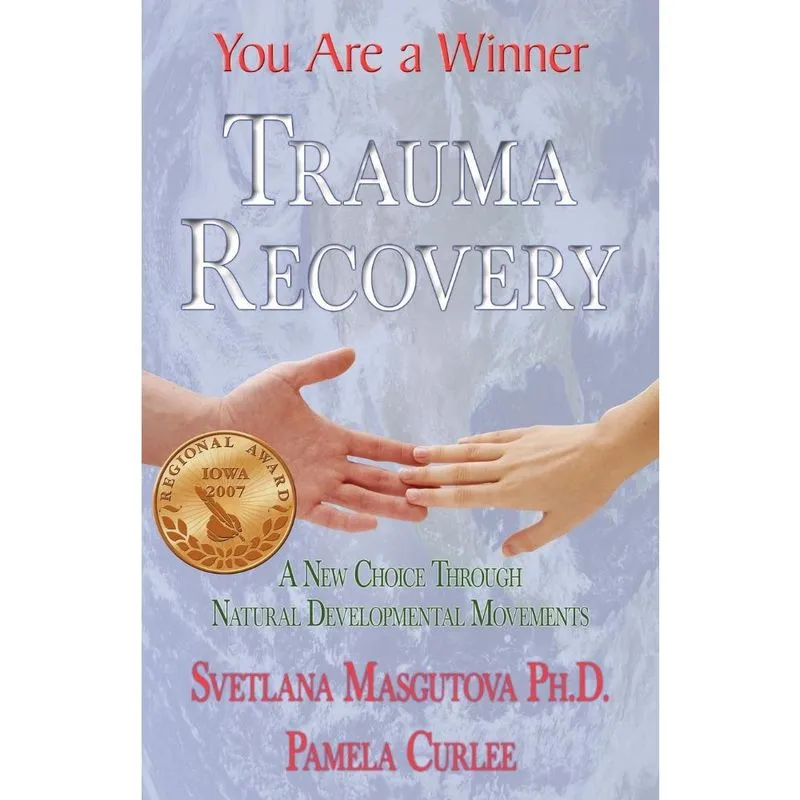 Trauma Recovery - You Are A Winner; A New Choice Through Natural Developmental Movements