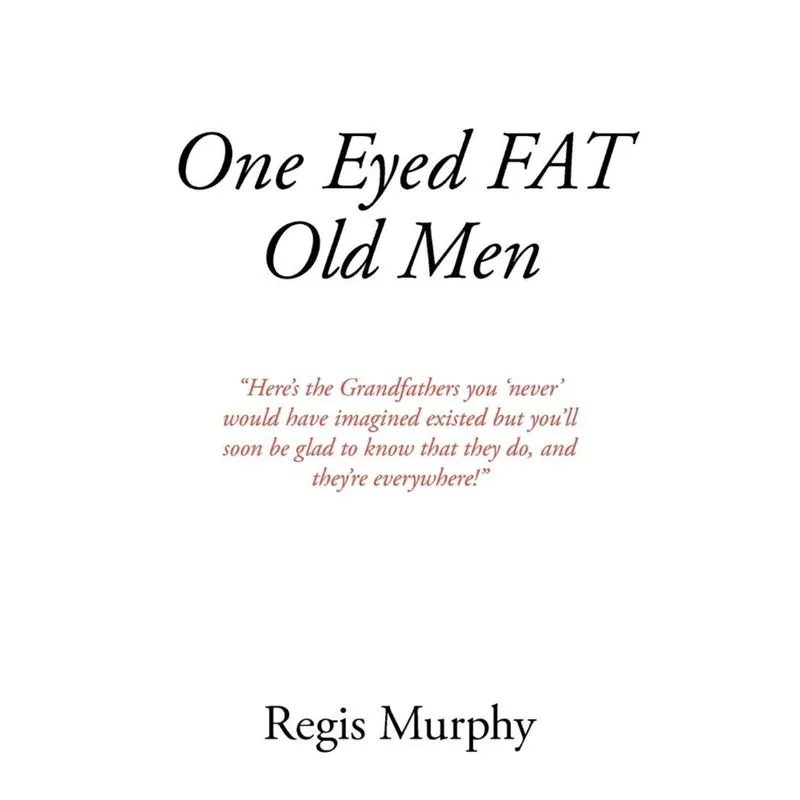 One Eyed Fat Old Men