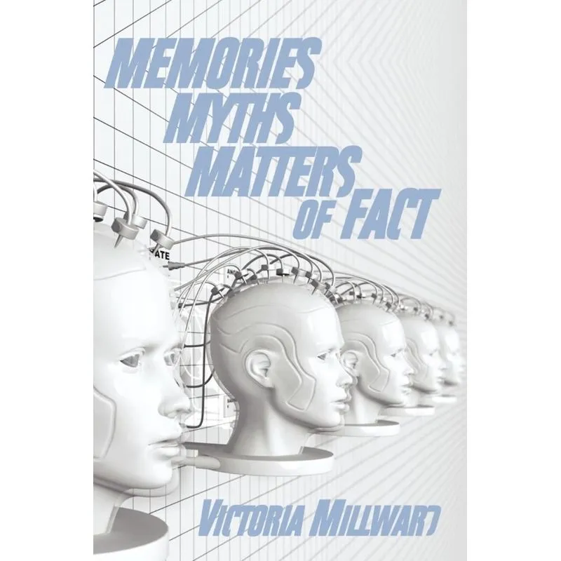 MEMORIES MYTHS MATTERS OF FACT