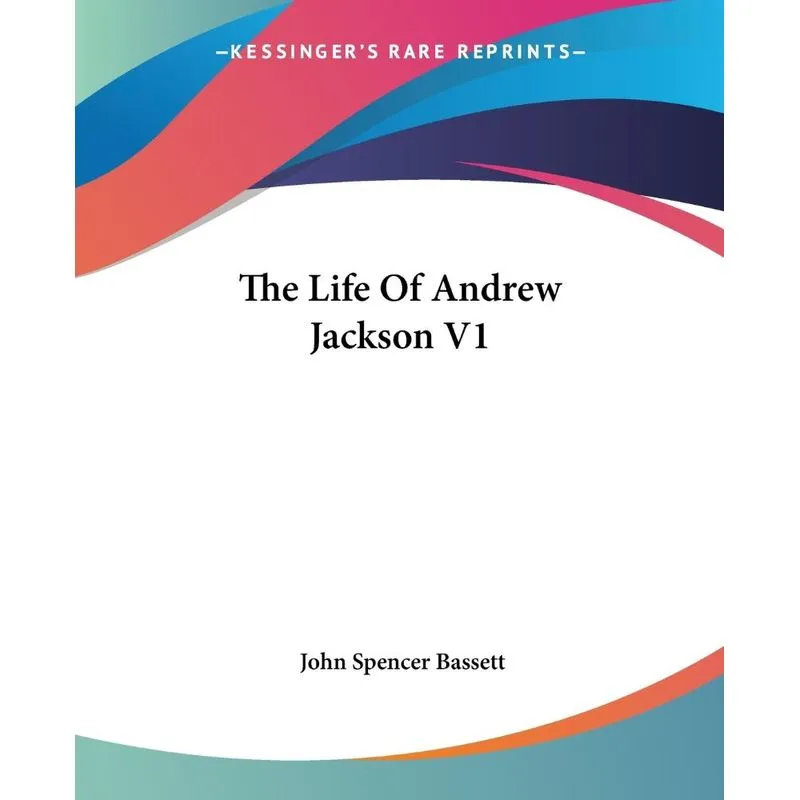 The Life Of Andrew Jackson V1