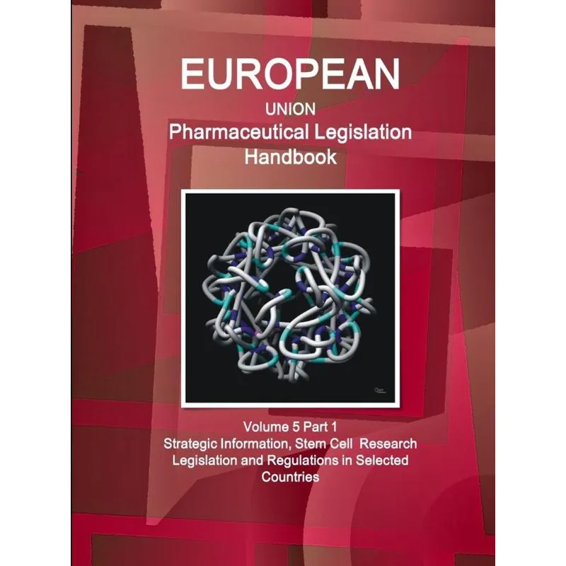 EU Pharmaceutical Legislation Handbook Volume 5 Part 1 Stem Cell Research Legislation and Regulations in Selected Countries