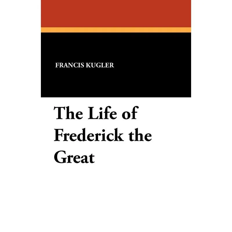 The Life of Frederick the Great