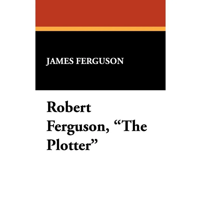 Robert Ferguson, the Plotter