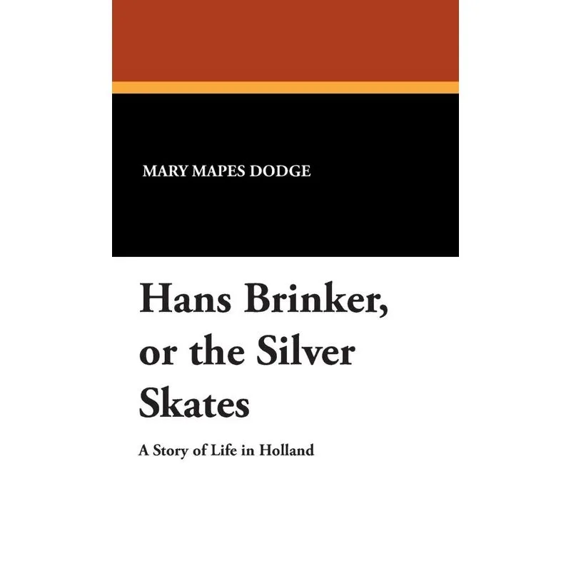 Hans Brinker, or the Silver Skates