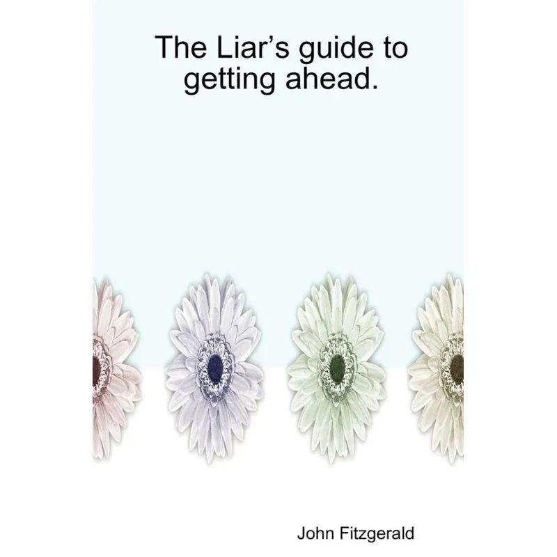 The Liars Guide to Getting Ahead.