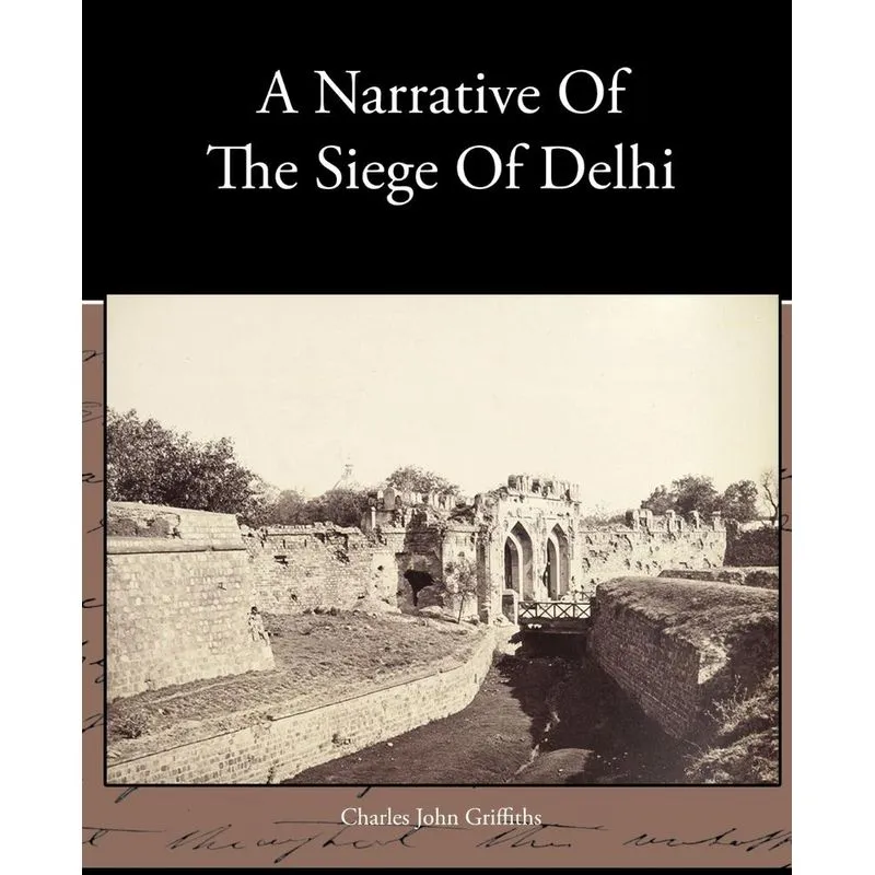 A Narrative Of The Siege Of Delhi