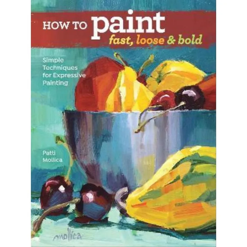 HOW TO PAINT FAST, LOOSE AND BOLD