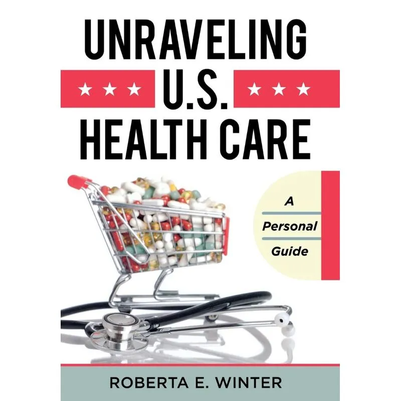 Unraveling U.S. Health Care