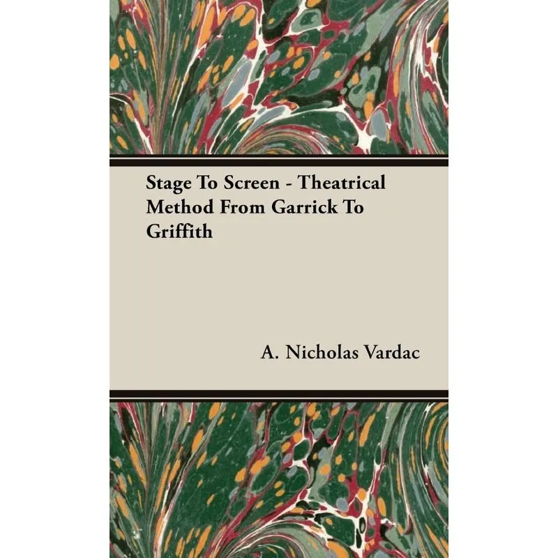 Stage To Screen - Theatrical Method From Garrick To Griffith