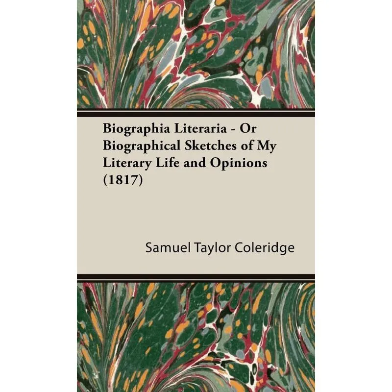 Biographia Literaria - Or Biographical Sketches of My Liter