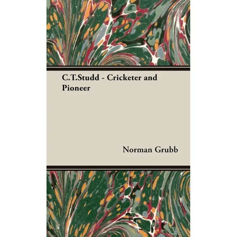 C.T.Studd - Cricketer and Pioneer