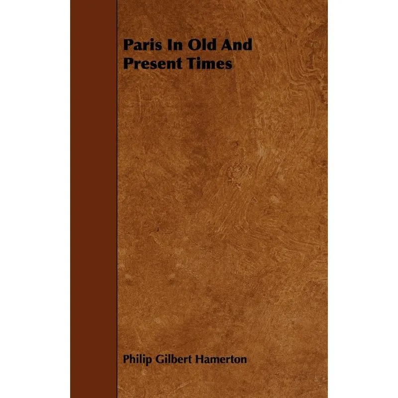 Paris In Old And Present Times