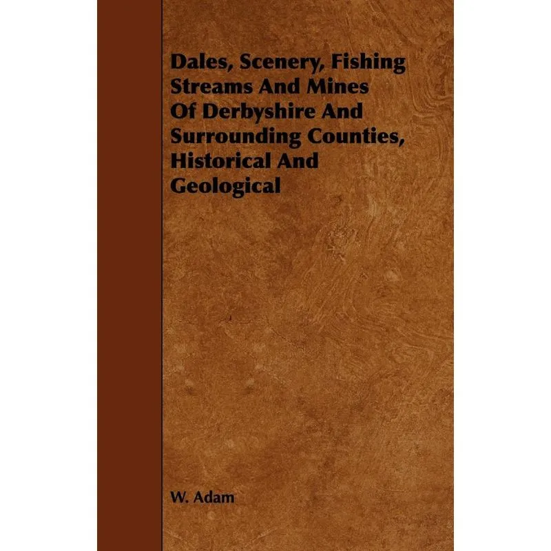Dales, Scenery, Fishing Streams And Mines Of Derbyshire And