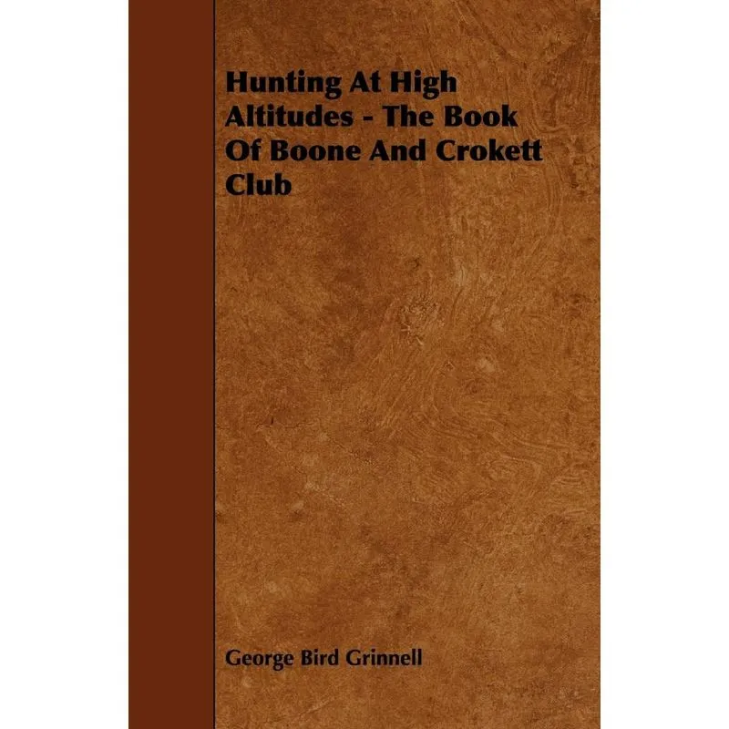 Hunting at High Altitudes - The Book of Boone and Crokett Club