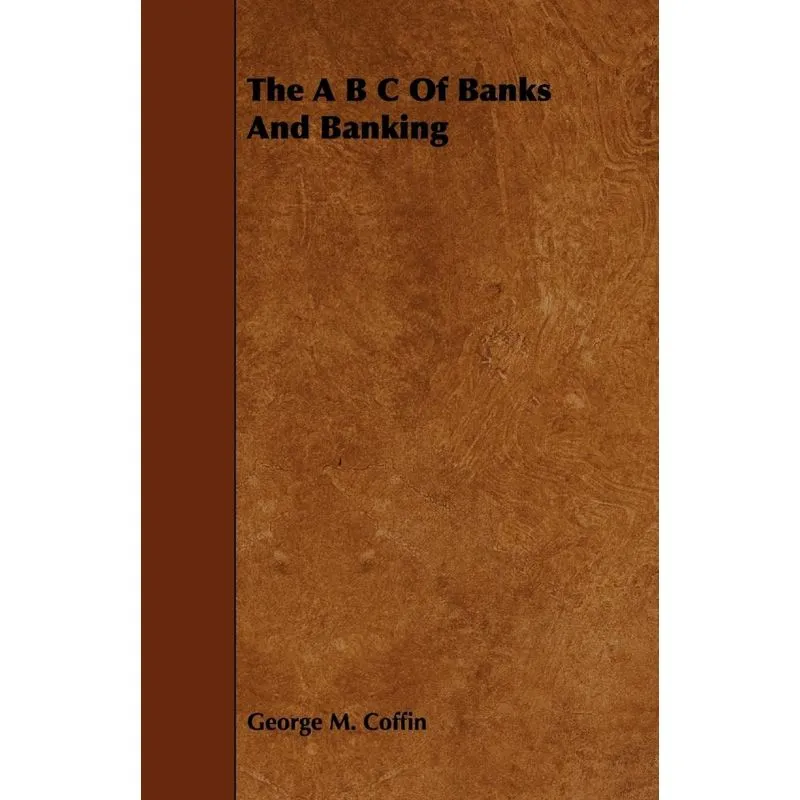 The A B C of Banks and Banking