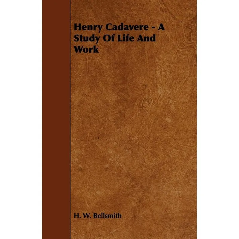Henry Cadavere - A Study of Life and Work