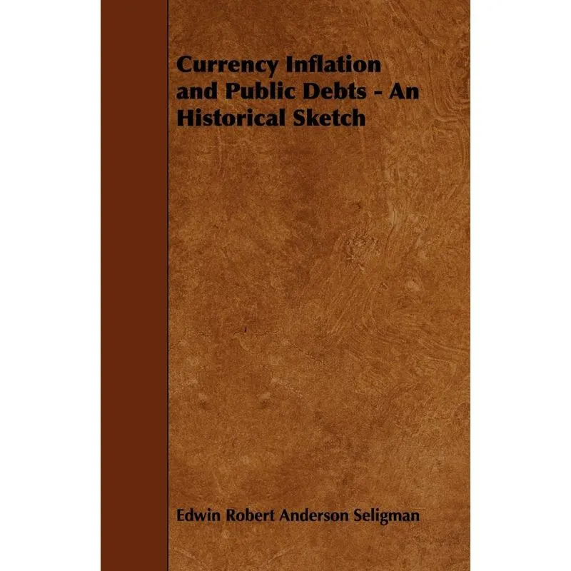Currency Inflation and Public Debts - An Historical Sketch
